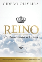 Reino, restaurando a visão: quando perdemos a visão do Reino, perdemos Rei! (Portuguese Edition) 8584904395 Book Cover