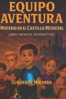 libro infantil interactivo: Equipo Aventura: Misterio en el Castillo Medieval B0G1M6JQLD Book Cover