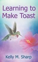 Learning to Make Toast 1634909224 Book Cover