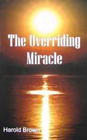 The Overriding Miracle 0977376664 Book Cover