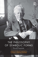 The Philosophy of Symbolic Forms, Volume 2: Mythical Thinking 1032474300 Book Cover