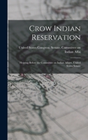 Crow Indian Reservation: Hearing Before the Committee on Indian Affairs, United States Senate 1018262008 Book Cover