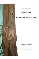 Mientras el hacha va y viene (Spanish Edition) B0HH8LKGWT Book Cover