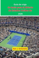 Guía de viaje de tenis para el Abierto de Estados Unidos de 2025: Una mirada al drama, las estrellas y el espectáculo del torneo más legendario del tenis. (Spanish Edition) B0FKBRCD39 Book Cover