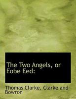 The Two Angels, Or, Love-Led: A Story of Either Paradise 1010292358 Book Cover