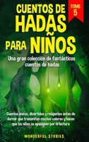 Cuentos de hadas para niños Una gran colección de fantásticos cuentos de hadas. (Vol. 5): Cuentos únicos, divertidos y relajantes antes de dormir que ... apasionen por la lectura. (Spanish Edition) B0CRXPGRZ1 Book Cover