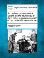 An oration, pronounced at Salem, on the fourth day of July, 1804 1240042426 Book Cover