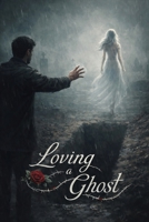 Loving A Ghost B0GPKJVFR9 Book Cover