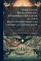 Versuch Die Bedeutung Des Johanneischen Logos Aus Religionssystemen Des Orients Zu Entwickeln 1141674971 Book Cover