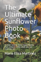 The Ultimate Sunflower Photo Book: A closer look to these happy flowers that contains 1,000 seeds and can track the sun null Book Cover
