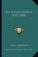 Die Sundlosigkeit Jesu (1846) 127203531X Book Cover