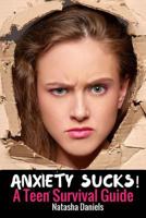 Anxiety Sucks! A Teen Survival Guide 1535194677 Book Cover