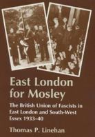 East London for Mosley: The British Union of Fascists in East London and South-West Essex 1933-40 0714642681 Book Cover