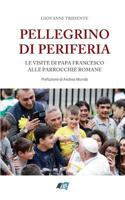 Pellegrino Di Periferia: Le Visite Di Papa Francesco Alle Parrocchie Romane 1799217884 Book Cover