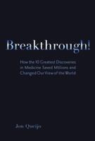 Breakthrough!: How the 10 Greatest Discoveries in Medicine Saved Millions and Changed Our View of the World 0137137486 Book Cover