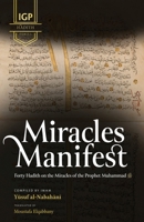 Miracles Manifest: 40 Hadith on the Miracles of the Prophet Muhammad ? B0GJCY46KM Book Cover