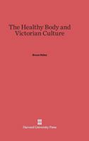 The Healthy Body and Victorian Culture 0674284739 Book Cover