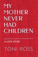 My Mother Never Had Children: Journey to Elizabeth: A Love Story 1795604824 Book Cover