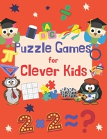 Puzzle Games For Clever Kids: Fun brain games Activity Book to Exercise Your Mind B09251Y72Q Book Cover