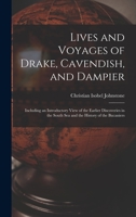 Lives and voyages of Drake, Cavendish, and Dampier, including an introductory view of the earlier discoveries in the South Sea, and the history of the buccaneers B0BQFQBK64 Book Cover