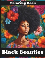 Black Beauties Coloring Book: Gorgeous Portraits of Black Women with Botanical Backgrounds, Fashion Trends & Stylish Hairstyles for Teens & Women B0CT8RRT3R Book Cover