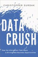 Data Crush: How the Information Tidal Wave is Driving New Business Opportunities 081443374X Book Cover
