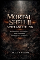 Mortal Shell II Spielanleitung: Komplettlösung, Bossstrategien, Builds, Geheimnisse, Sammelobjekte & Leitfaden für 100 % Spielabschluss (German Edition) B0H2CY9H6M Book Cover