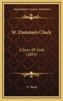 St. Dunstan's Clock, a story of 1666. 1241121680 Book Cover