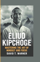 ELIUD KIPCHOGE: Mastering the Art of Mindset and Focus B0DSG2V51L Book Cover