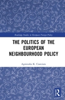 The Politics of the European Neighbourhood Policy 0367425467 Book Cover