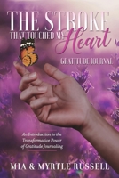 The Stroke That Touched My Heart Gratitude Journal: An Introduction to the Transformative Power of Gratitude Journaling 1543980023 Book Cover