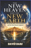 THE NEW HEAVEN AND THE NEW EARTH: The Eternal Home Of The Redeemed And The Glory Beyond Judgment (END-TIME AWAKENING PROPHECIES SERIES) B0H1R888W1 Book Cover