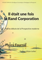 Il était une fois la Rand Corporation: ou les débuts de la Prospective moderne (French Edition) 232261579X Book Cover