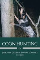 Coon Hunting in Schuyler County, Illinois Volume 2 1491704756 Book Cover