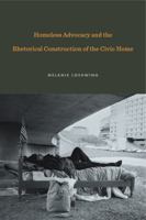 Homeless Advocacy and the Rhetorical Construction of the Civic Home 0271082151 Book Cover