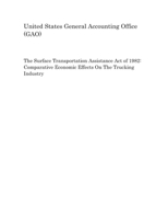 The Surface Transportation Assistance Act of 1982: Comparative Economic Effects On The Trucking Industry 1090893612 Book Cover