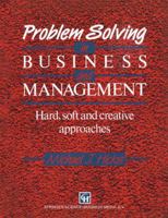 Problem Solving in Business and Management: Hard, Soft and Creative Approaches 0412374900 Book Cover