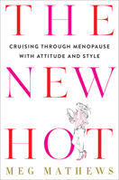 The New Hot: Cruising Through Menopause with Attitude and Style 0593129369 Book Cover