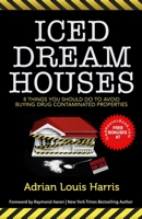 ICED DREAM HOUSES: 8 Things You Should Do To Avoid Buying Drug-Contaminated Properties B08GV9115D Book Cover