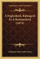 A Foglyokrol, Rabsagrol Es A Bortonokrol (1874) 116076297X Book Cover