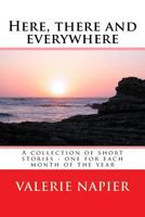 Here, There and Everywhere: A Collection of Short Stories - One for Each Month of the Year 1532956525 Book Cover