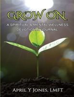 Grow On : A Spiritual and Mental Wellness Devotional Journal 0999162667 Book Cover