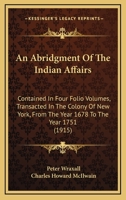 An Abridgment Of The Indian Affairs: Contained In Four Folio Volumes, Transacted In The Colony Of New York, From The Year 1678 To The Year 1751 1017707405 Book Cover