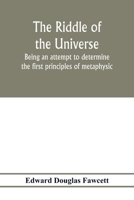 The Riddle of the Universe: Being an Attempt to Determine the First Principles of Metaphysic 127542273X Book Cover