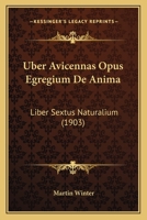 Uber Avicennas Opus Egregium De Anima: Liber Sextus Naturalium (1903) 1160282625 Book Cover