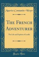 The French Adventurer: The Life And Exploits Of Lasalle 1163133388 Book Cover