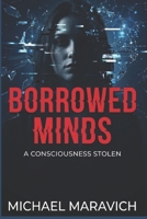Borrowed Minds: A Consciousness Stolen B0G7XB6X81 Book Cover