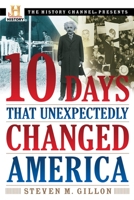 10 Days That Unexpectedly Changed America (History Channel Presents) 0307339343 Book Cover