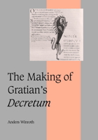 Making of Gratian's Decretum, The (Cambridge Studies in Medieval Life and Thought: Fourth Series) 0521044650 Book Cover