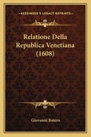 Relatione Della Republica Venetiana (1608) 110489811X Book Cover